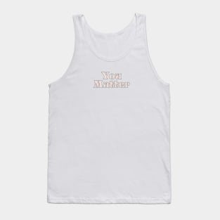 You matter Tank Top